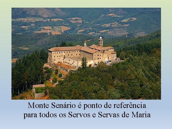 Monte Senário é ponto de referência para todos os Servos e Servas de Maria