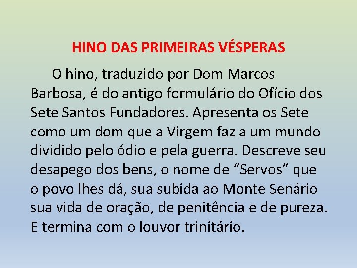 HINO DAS PRIMEIRAS VÉSPERAS O hino, traduzido por Dom Marcos Barbosa, é do antigo