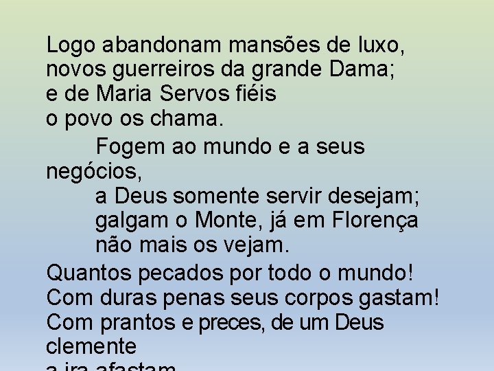 Logo abandonam mansões de luxo, novos guerreiros da grande Dama; e de Maria Servos