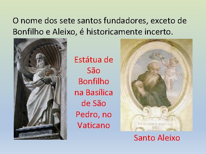 O nome dos sete santos fundadores, exceto de Bonfilho e Aleixo, é historicamente incerto.