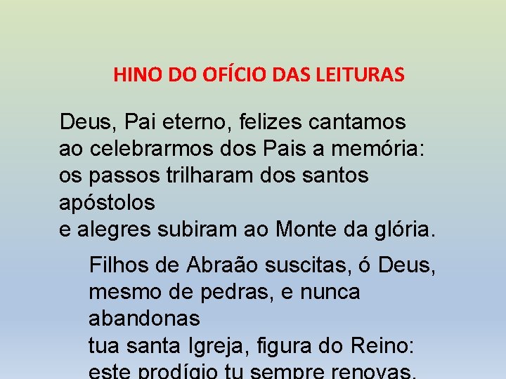 HINO DO OFÍCIO DAS LEITURAS Deus, Pai eterno, felizes cantamos ao celebrarmos dos Pais