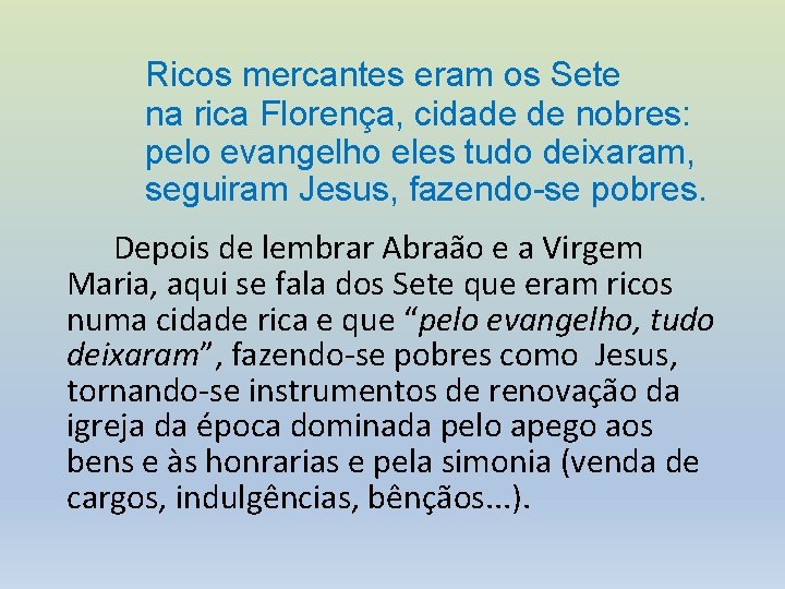 Ricos mercantes eram os Sete na rica Florença, cidade de nobres: pelo evangelho eles