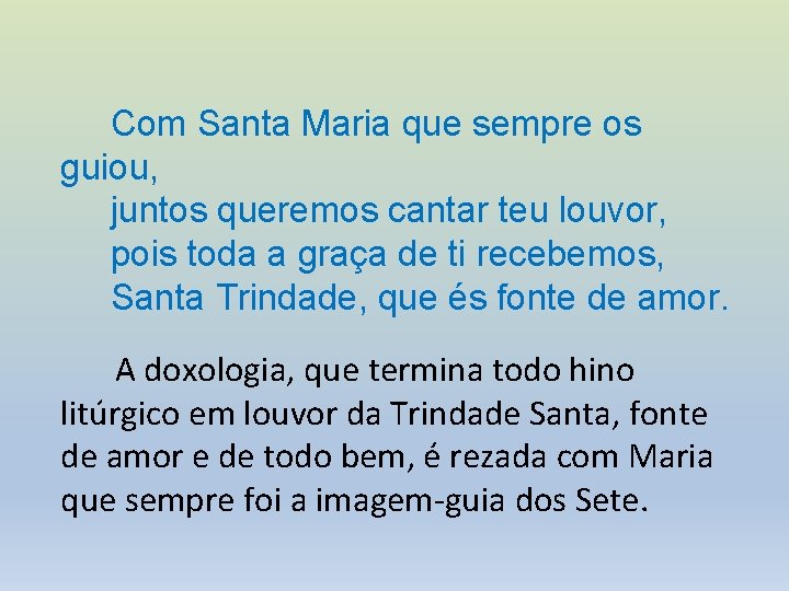 Com Santa Maria que sempre os guiou, juntos queremos cantar teu louvor, pois toda