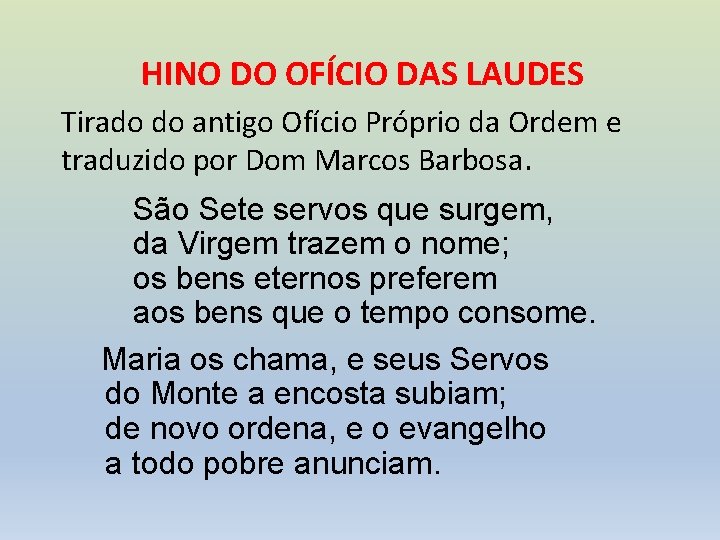 HINO DO OFÍCIO DAS LAUDES Tirado do antigo Ofício Próprio da Ordem e traduzido