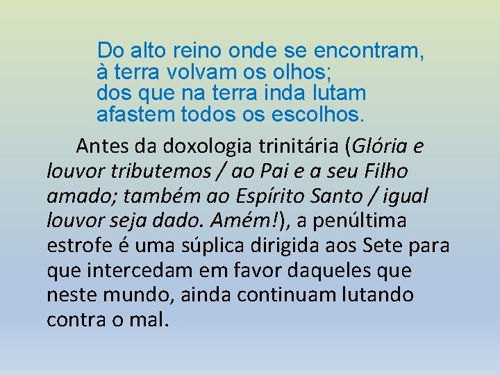 Do alto reino onde se encontram, à terra volvam os olhos; dos que na