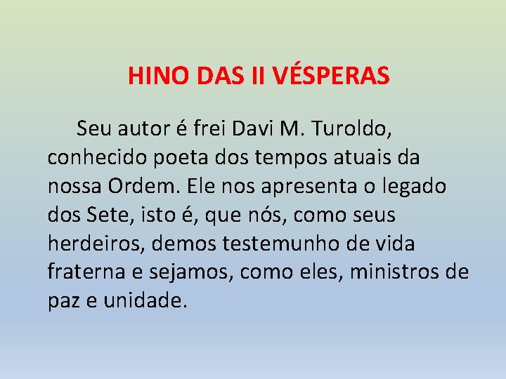 HINO DAS II VÉSPERAS Seu autor é frei Davi M. Turoldo, conhecido poeta dos