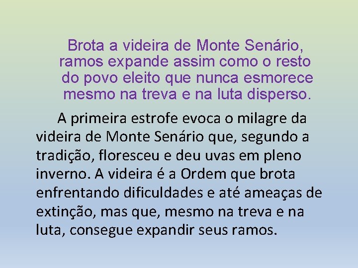 Brota a videira de Monte Senário, ramos expande assim como o resto do povo