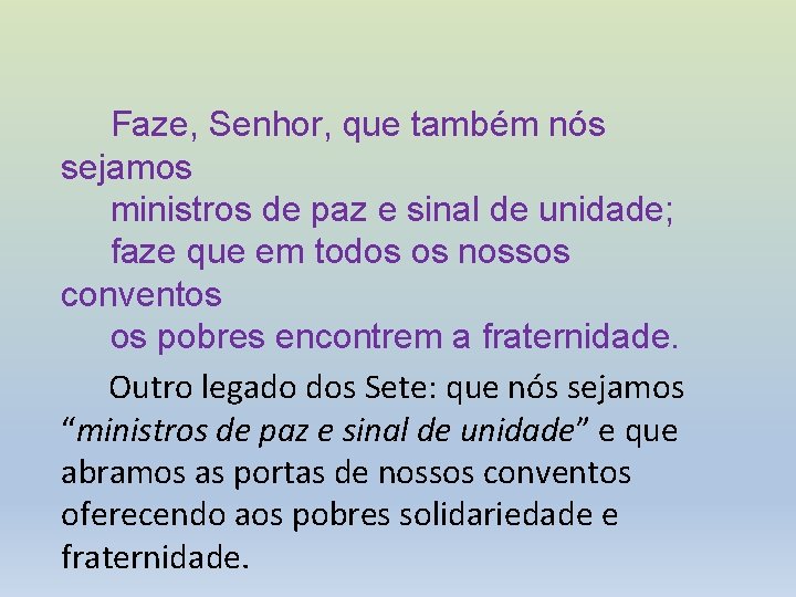 Faze, Senhor, que também nós sejamos ministros de paz e sinal de unidade; faze