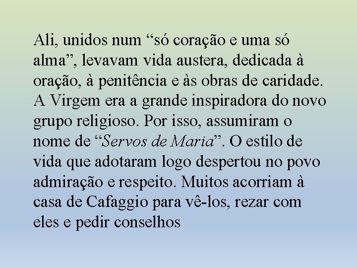 Ali, unidos num “só coração e uma só alma”, levavam vida austera, dedicada à