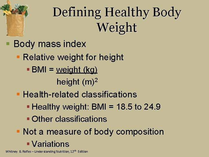 Defining Healthy Body Weight § Body mass index § Relative weight for height §