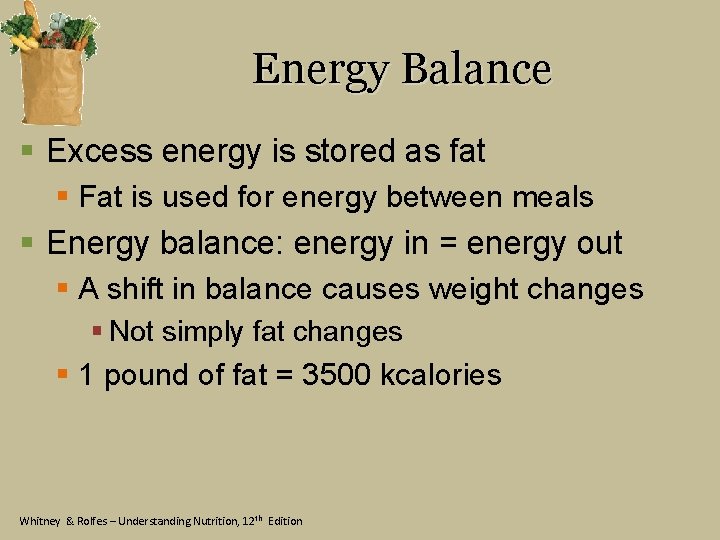 Energy Balance § Excess energy is stored as fat § Fat is used for