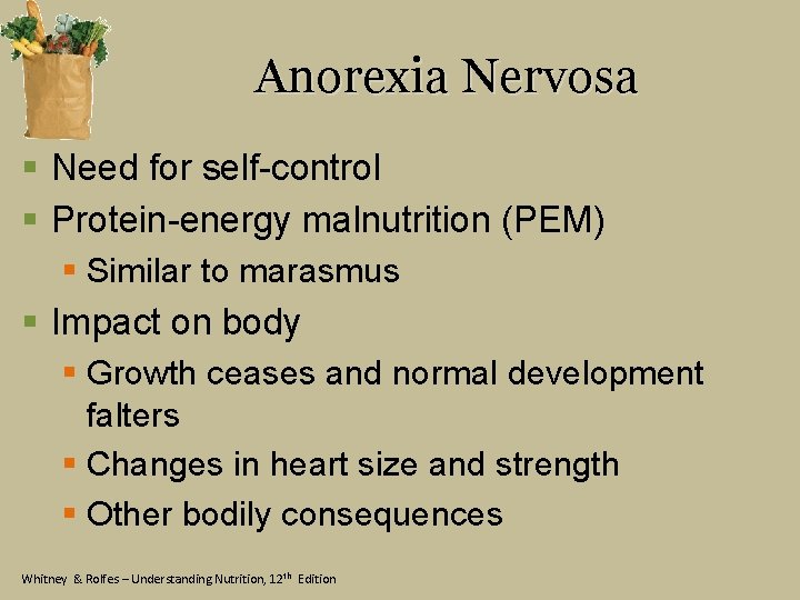 Anorexia Nervosa § Need for self-control § Protein-energy malnutrition (PEM) § Similar to marasmus