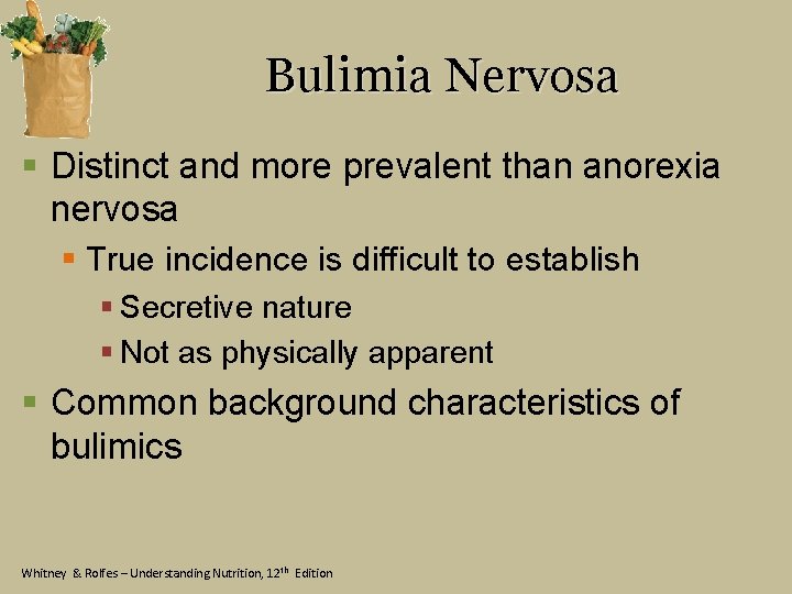 Bulimia Nervosa § Distinct and more prevalent than anorexia nervosa § True incidence is