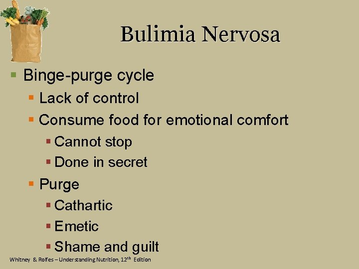 Bulimia Nervosa § Binge-purge cycle § Lack of control § Consume food for emotional
