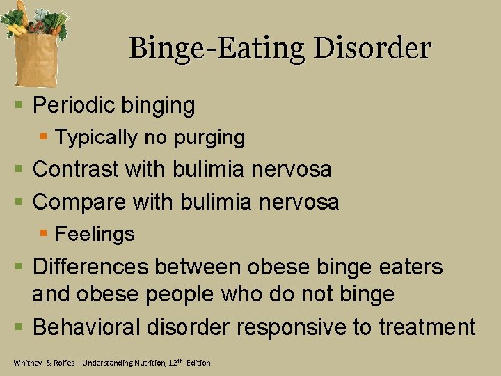 Binge-Eating Disorder § Periodic binging § Typically no purging § Contrast with bulimia nervosa