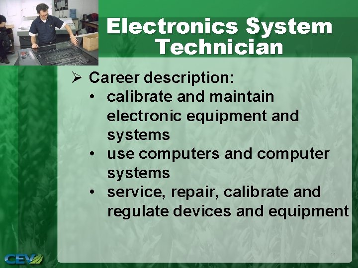 Electronics System Technician Ø Career description: • calibrate and maintain electronic equipment and systems