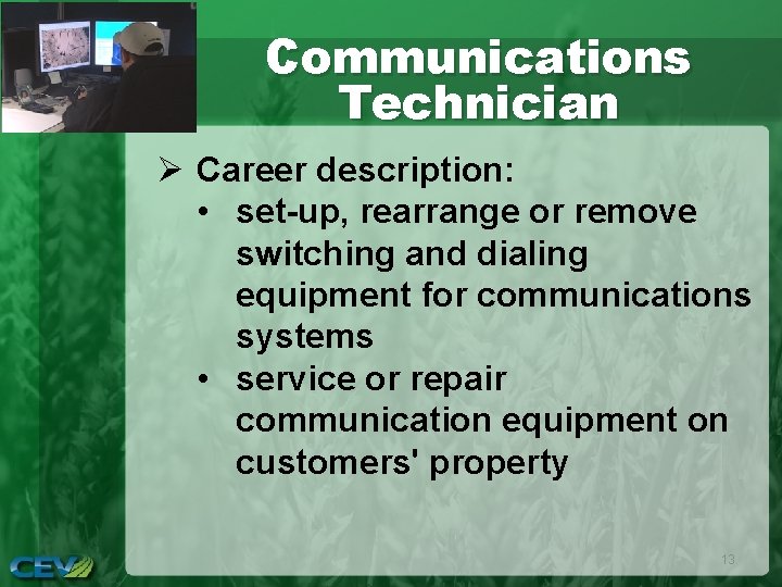 Communications Technician Ø Career description: • set-up, rearrange or remove switching and dialing equipment