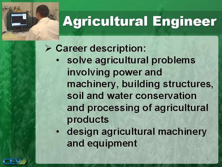 Agricultural Engineer Ø Career description: • solve agricultural problems involving power and machinery, building