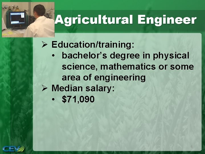 Agricultural Engineer Ø Education/training: • bachelor’s degree in physical science, mathematics or some area