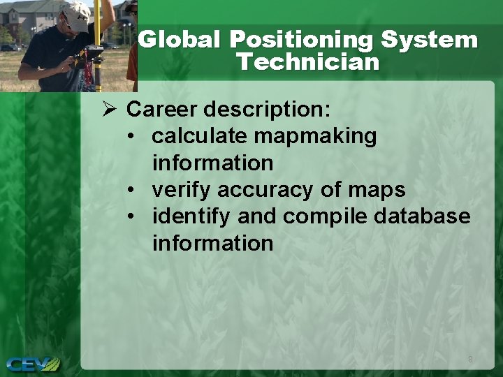 Global Positioning System Technician Ø Career description: • calculate mapmaking information • verify accuracy