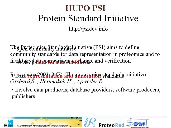 HUPO PSI Protein Standard Initiative http: //psidev. info The Proteomics Standards Initiative (PSI) aims