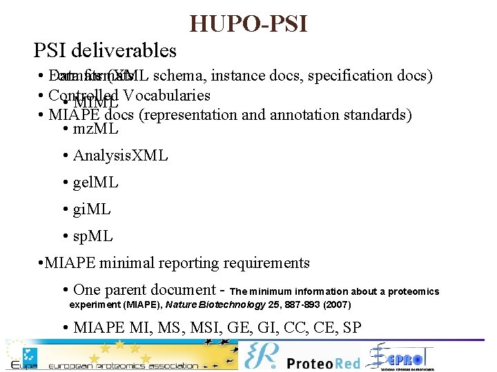 HUPO-PSI deliverables • Data Formats (XML schema, instance docs, specification docs) formats • Controlled