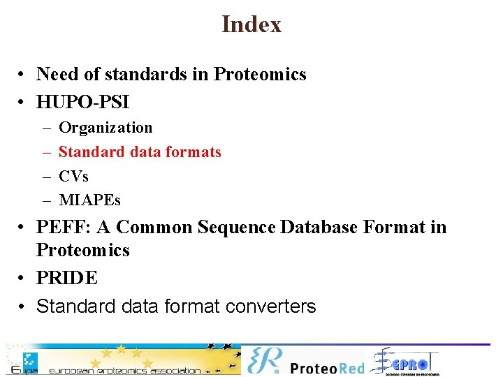 Index • Need of standards in Proteomics • HUPO-PSI – – Organization Standard data