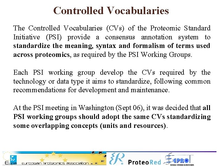 Controlled Vocabularies The Controlled Vocabularies (CVs) of the Proteomic Standard Initiative (PSI) provide a