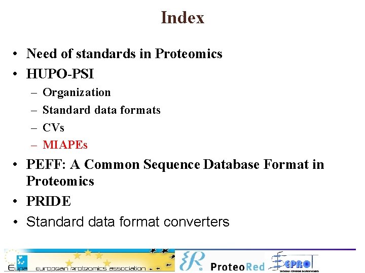 Index • Need of standards in Proteomics • HUPO-PSI – – Organization Standard data