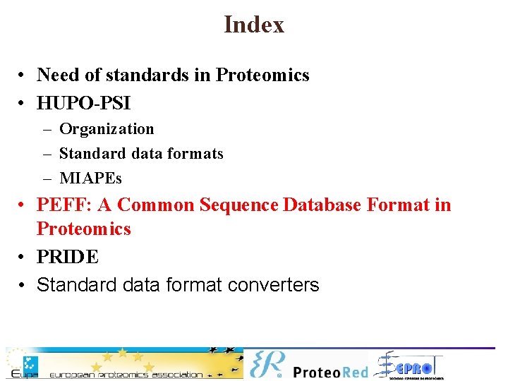 Index • Need of standards in Proteomics • HUPO-PSI – Organization – Standard data