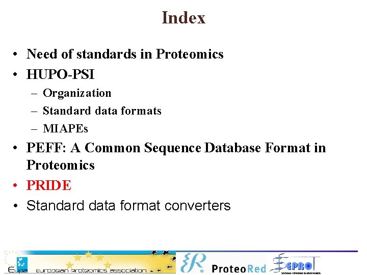 Index • Need of standards in Proteomics • HUPO-PSI – Organization – Standard data