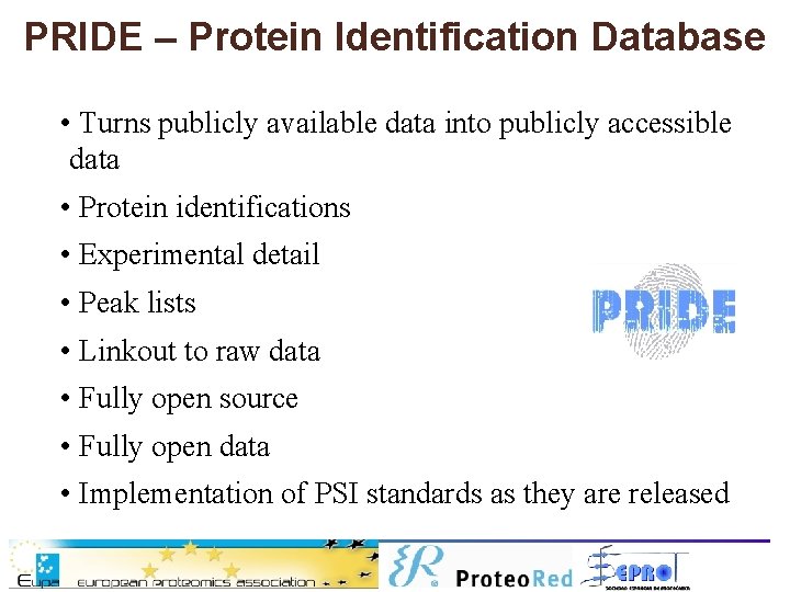 PRIDE – Protein Identification Database • Turns publicly available data into publicly accessible data