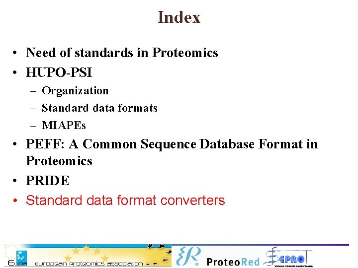 Index • Need of standards in Proteomics • HUPO-PSI – Organization – Standard data