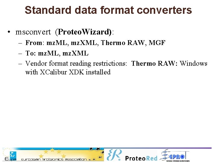 Standard data format converters • msconvert (Proteo. Wizard): – From: mz. ML, mz. XML,