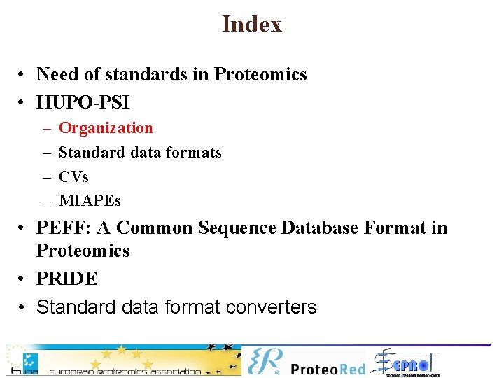Index • Need of standards in Proteomics • HUPO-PSI – – Organization Standard data