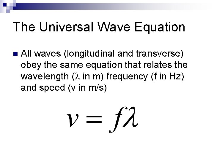 The Universal Wave Equation n All waves (longitudinal and transverse) obey the same equation