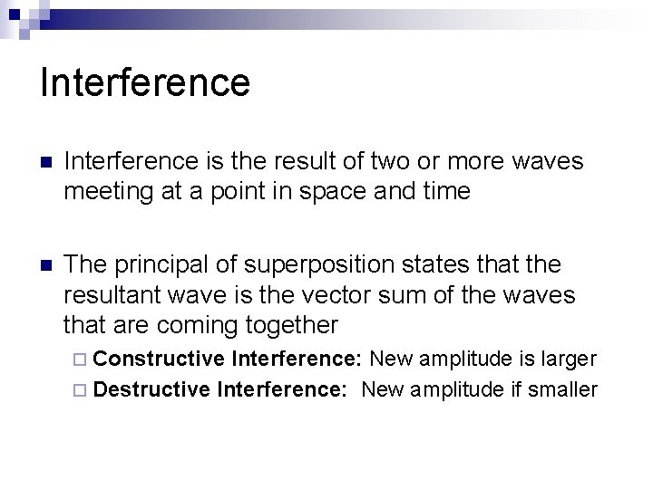 Interference n Interference is the result of two or more waves meeting at a