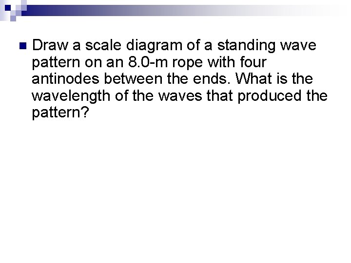 n Draw a scale diagram of a standing wave pattern on an 8. 0
