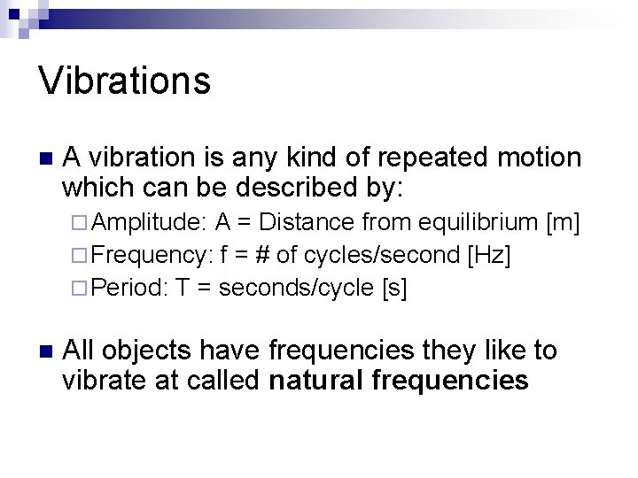 Vibrations n A vibration is any kind of repeated motion which can be described