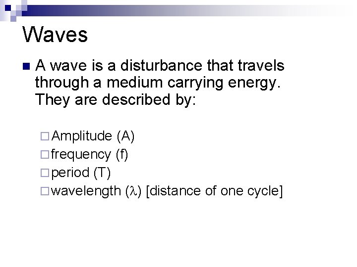 Waves n A wave is a disturbance that travels through a medium carrying energy.