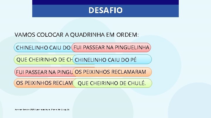 DESAFIO VAMOS COLOCAR A QUADRINHA EM ORDEM: FUI PASSEAR NA PINGUELINHA CHINELINHO CAIU DO