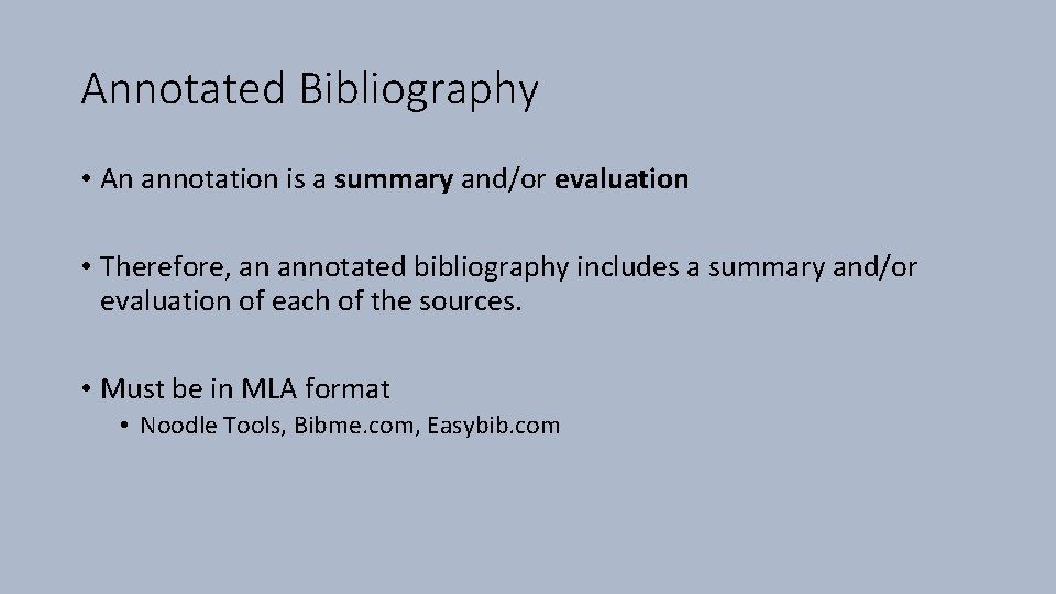 Annotated Bibliography • An annotation is a summary and/or evaluation • Therefore, an annotated