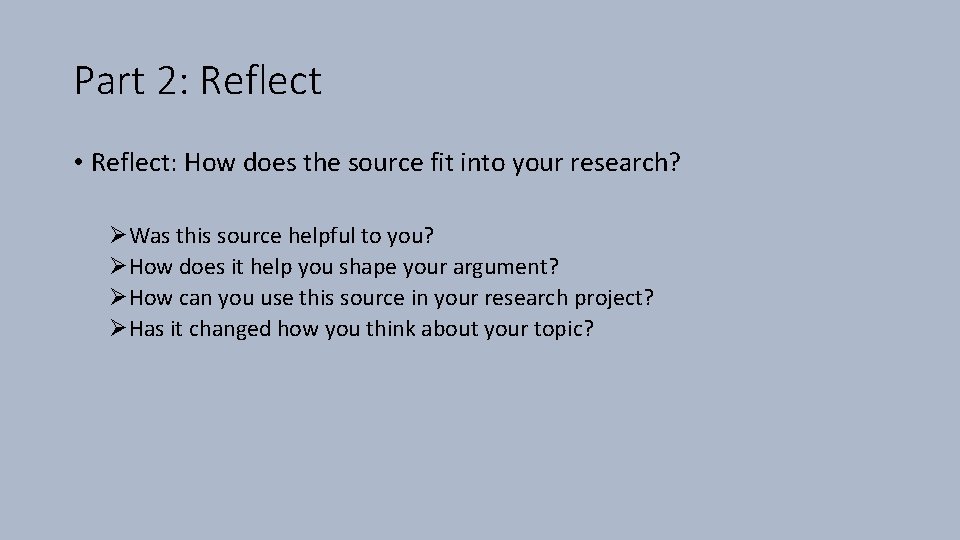 Part 2: Reflect • Reflect: How does the source fit into your research? ØWas