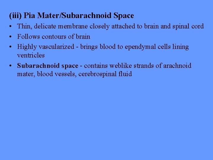 (iii) Pia Mater/Subarachnoid Space • Thin, delicate membrane closely attached to brain and spinal