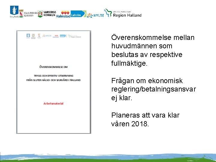 Överenskommelse mellan huvudmännen som beslutas av respektive fullmäktige. Frågan om ekonomisk reglering/betalningsansvar ej klar.