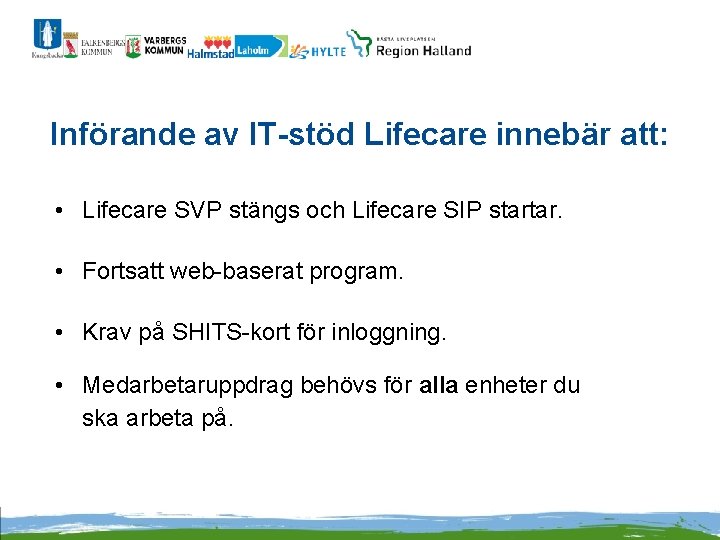Införande av IT-stöd Lifecare innebär att: • Lifecare SVP stängs och Lifecare SIP startar.