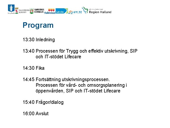 Program 13: 30 Inledning 13: 40 Processen för Trygg och effektiv utskrivning, SIP och