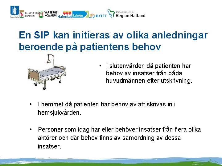 En SIP kan initieras av olika anledningar beroende på patientens behov • • I