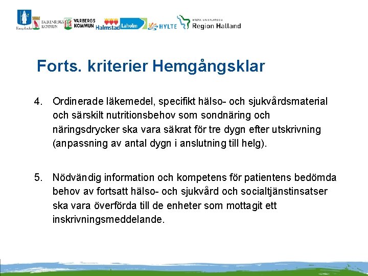 Forts. kriterier Hemgångsklar 4. Ordinerade läkemedel, specifikt hälso- och sjukvårdsmaterial och särskilt nutritionsbehov som