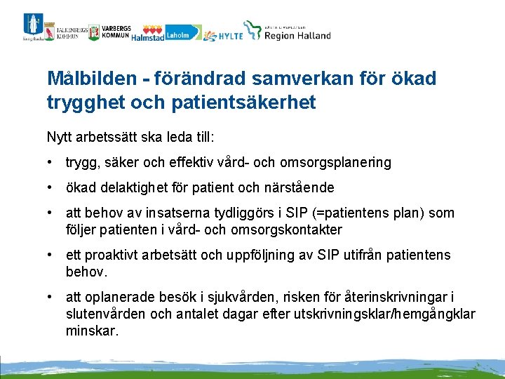 Målbilden - förändrad samverkan för ökad trygghet och patientsäkerhet Nytt arbetssätt ska leda till: